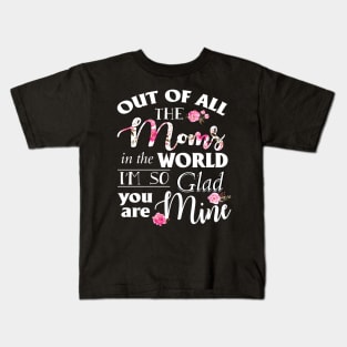Out Of All The Moms In The World I_m So Glad You_re Mine Kids T-Shirt